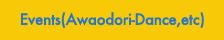 Events (Awaodori-Dance, etc)